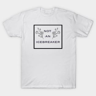 Not an icebreaker T-Shirt